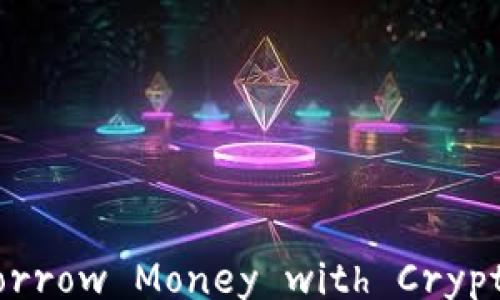 
Can You Borrow Money with Cryptocurrency?